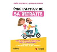 Être l'acteur de sa retraite Définir un projet, s'organiser, gérer le changement... pour décrocher le premier rôle de sa retraite - Hélène Martineau - Gereso Eds - broché - Guide
