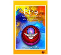 Être - L'Art de vivre avec la vibration divine
