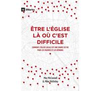 Etre L'eglise Là Où C'est Difficile - Comment L'eglise Locale Est Une Source De Vie Pour Les Pauvres Et Les Démunis