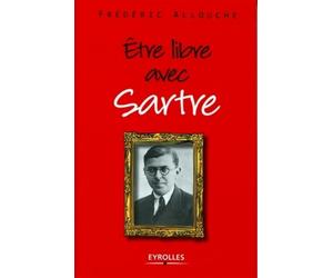 Etre libre avec Sartre - Frédéric Allouche - Eyrolles - broché - Essai