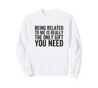 Être lié à Moi est Vraiment Le Seul Cadeau Dont tu as Besoin Sweatshirt
