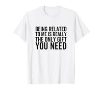 Être lié à Moi est Vraiment Le Seul Cadeau Dont tu as Besoin T-Shirt