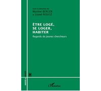 Etre logé, se loger, habiter Regards de jeunes chercheurs - Martine Berger - L'harmattan - broché - Essai