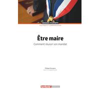Être maire: Comment réussir son mandat