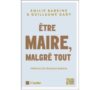Être maire, malgré tout - Guillaume Gady - Terre A Terres - broché - Essai