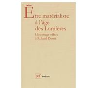 Etre Matérialiste À L'âge Des Lumières - Hommage Offert À Roland Desné