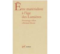 Être matérialiste à l'âge des Lumières. Mélanges offerts à R. Desné Gerhardt Stenger (Auteur), Béatrice Fink (Auteur)