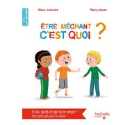 Être méchant c'est quoi ? - Chiara Pastorini - Hachette Enfants - cartonné - Document jeunesse