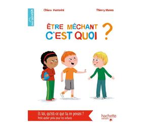 Être méchant c'est quoi ? - Chiara Pastorini - Hachette Enfants - cartonné - Document jeunesse