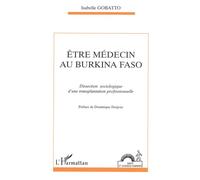 Etre medecin au burkina faso Dissection sociologique d'une transplantation professionnelle - Isabelle Gobatto - L'harmattan - broché - Livre