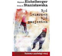 Être médecin, être patient - Wojciech Eichelberger, Irena A. Stanisławska (Littérature médicale en polonais)