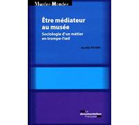 Etre médiateur au musée - Sociologie d'un métier en trompe-l'oeil
