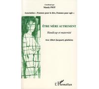 Etre mère autrement Handicap et Maternité - Maudy Piot - L'harmattan - broché - Essai