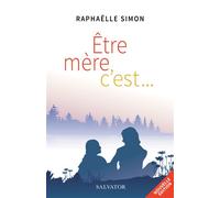 Être mère, c’est... - Raphaelle Simon - Salvator - broché - Essai