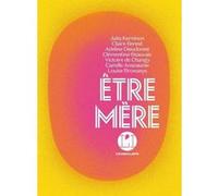 Etre mère Julia Kerninon (Directeur éditorial), Collectif (Auteur)