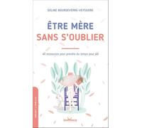 Etre Mère Sans S'oublier - 40 Ressources Pour Prendre Du Temps Pour Soi