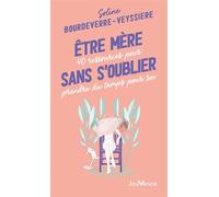 Etre mère sans s'oublier 40 ressources pour prendre du temps pour soi - Soline Bourdeverre-Veyssiere - Jouvence - broché - Guide