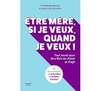 Être mère, si je veux, quand je veux ! - Tout savoir pour être libre de choisir et d'agir - Nathalie Massin - First - broché - Guide