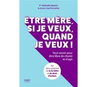 Être mère, si je veux, quand je veux ! - Tout savoir pour être libre de choisir et d'agir - Nathalie Massin - First - broché - Guide