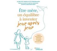 Être mère, un équilibre à inventer jour après jour Aline Pic-Paris (Auteur), Flo Kressmann (Auteur), Anne-Claire De Liedekerke (Préface)