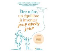 Être mère, un équilibre à inventer jour après jour J'explore mes ressources intérieures et je nourris la relation avec mon enfant - Aline Pic-Paris - Eyrolles - broché - Guide