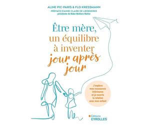 Être mère, un équilibre à inventer jour après jour J'explore mes ressources intérieures et je nourris la relation avec mon enfant - Aline Pic-Paris - Eyrolles - broché - Guide