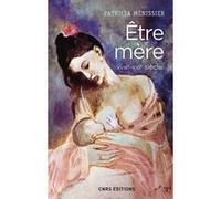 Etre mère XVIIIe - XXIe siècle Patricia Menissier (Auteur)