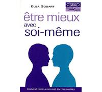 Etre mieux avec soi-meme. Comment faire la paix avec soi et les autres