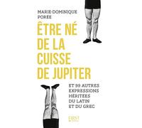 Être né de la cuisse de Jupiter et 99 autres expressions héritées du latin et du grec