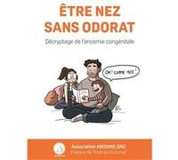 Être NEZ sans odorat : Décryptage de l'anosmie congénitale Anosmie.org (Auteur)