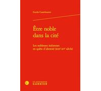 Être noble dans la cité: Les noblesses italiennes en quête d'identité (XIIIe-XVe siècle)