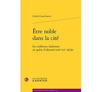 Être noble dans la cité: Les noblesses italiennes en quête d'identité (XIIIe-XVe siècle)