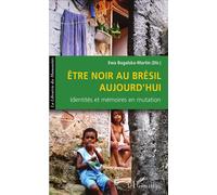 Être noir au Brésil aujourd'hui Identités et mémoires en mutation - Ewa Bogalska-Martin - L'harmattan - broché - Essai