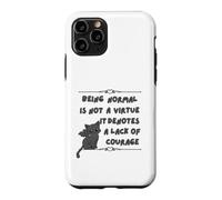 Être Normal n'est Pas Une Vertu, Cela dénote Un Manque de Courage Coque pour iPhone 11 Pro