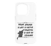 Être Normal n'est Pas Une Vertu, Cela dénote Un Manque de Courage Coque pour iPhone 15 Pro