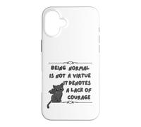 Être Normal n'est Pas Une Vertu, Cela dénote Un Manque de Courage Coque pour iPhone 16 Plus