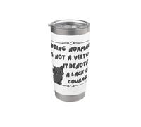 Être normal n'est pas une vertu, cela dénote un manque de courage Gobelet isotherme en acier inoxydable double paroi