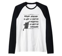 Être Normal n'est Pas Une Vertu, Cela dénote Un Manque de Courage Manche Raglan