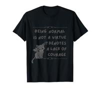 Être Normal n'est Pas Une Vertu, Cela dénote Un Manque de Courage T-Shirt