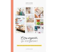 Être organisé, ça s'organise !: Papiers, cuisine, ménage, famille, vie perso : le quotidien s'ordonne joyeusement !