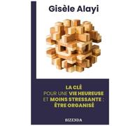 Etre Organisé - La Clé Pour Une Vie Heureuse