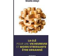 Etre organisé: La clé pour une vie heureuse et moins stressante