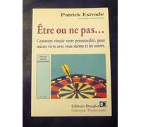 Être ou ne pas... Comment réussir votre personnalité, pour mieux vivre avec vous-même et les autres
