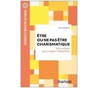Etre Ou Ne Pas Être Charismatique - 16 Principes Pour Capter L'attention