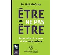 Être ou ne pas être Dites adieu à la peur d'être vous-mêmes, 1 CD audio - Phil Mc Graw - Stanke Alexandre - Texte lu (CD) - Textes lus CD