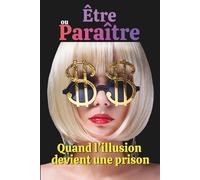 Être ou paraître: Quand l'illusion devient une prison