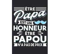 Être Papa Est Un Honneur Être Papou N'A Pas De Prix: Carnet de notes | Cadeau Pour Papou | Papy Cadeau | Cadeau pour Grand-Père | idée cadeau |