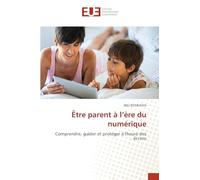 Être parent à l’ère du numérique: Comprendre, guider et protéger à l'heure des écrans