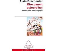 Etre Parent Aujourd'hui - Amour, Bon Sens, Logique