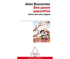 Être parent aujourd'hui: Amour, bon sens, logique